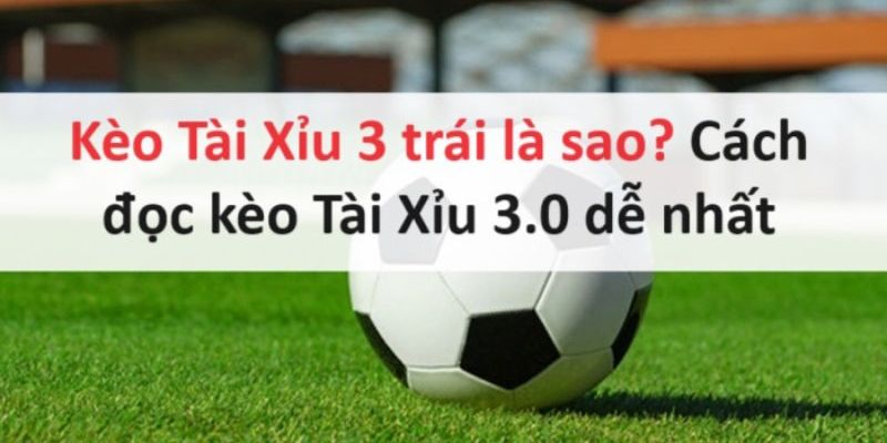 Tổng quan về kèo tài xỉu 3 hòa